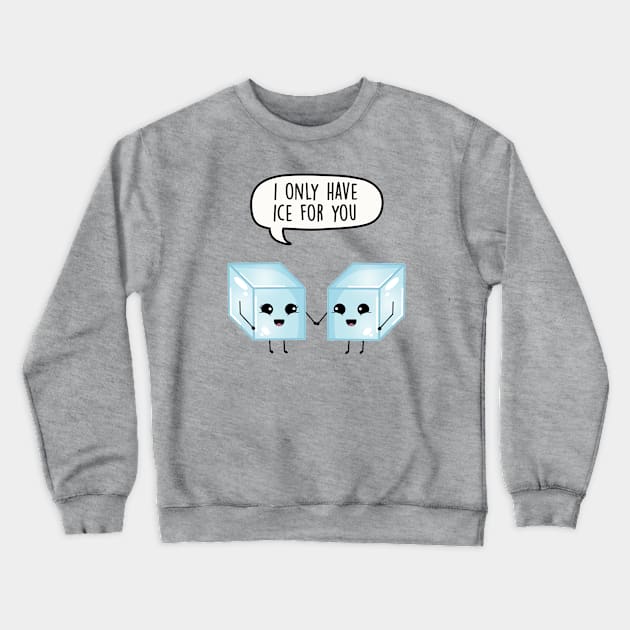 I only have ice for you Crewneck Sweatshirt by LEFD Designs